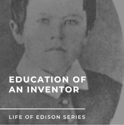 Photo of Thomas Edison as a boy with the text Education of an Inventor - Life of Edison Series